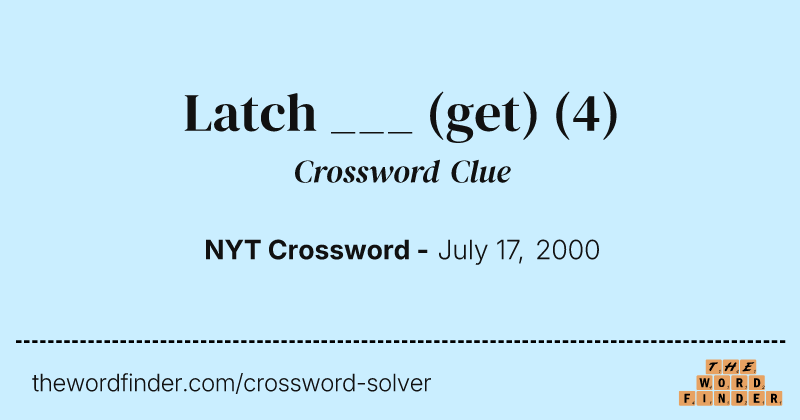 Latch ___ (get) crossword clue image
