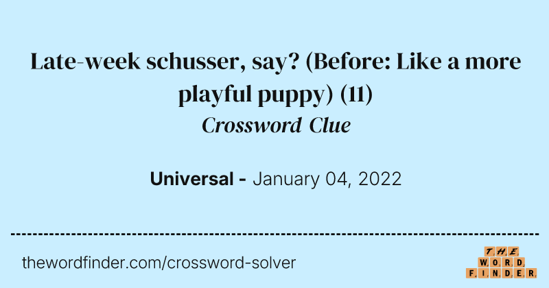 Late-week schusser, say? (Before: Like a more playful puppy) crossword clue image