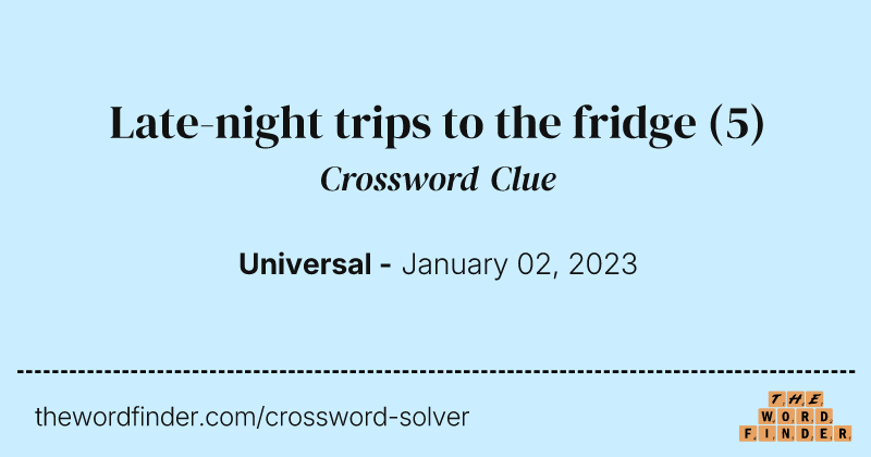 Late-night trips to the fridge crossword clue image