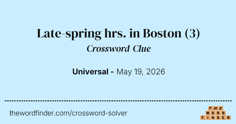 Late-spring hrs. in Boston crossword clue image