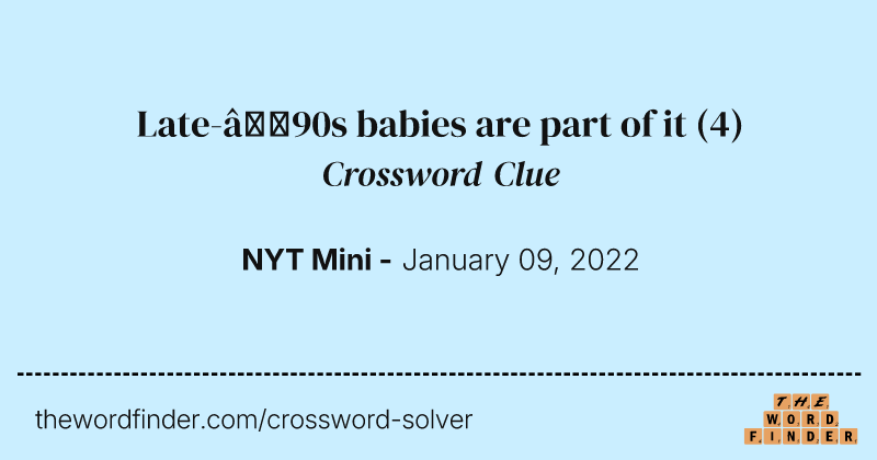 Late-’90s babies are part of it crossword clue image