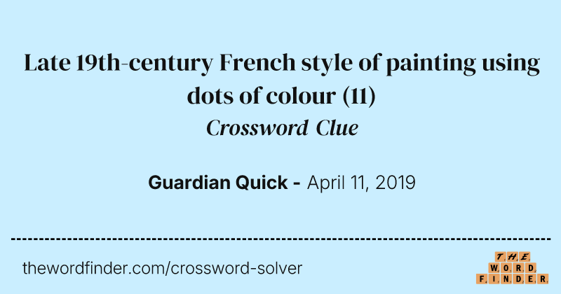 Late 19th-century French style of painting using dots of colour crossword clue image
