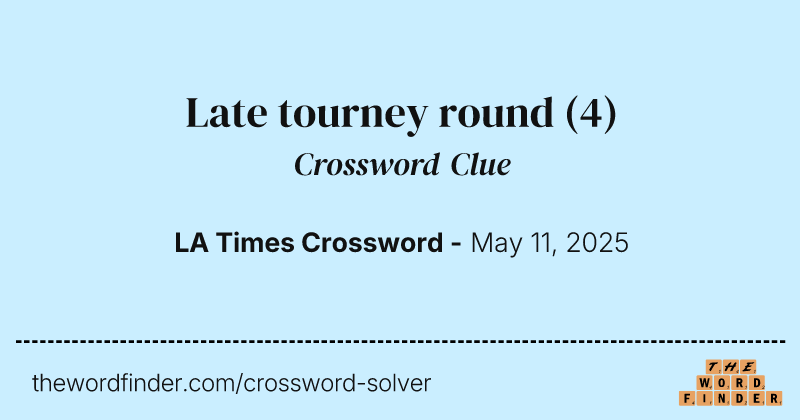 Late tourney round crossword clue image