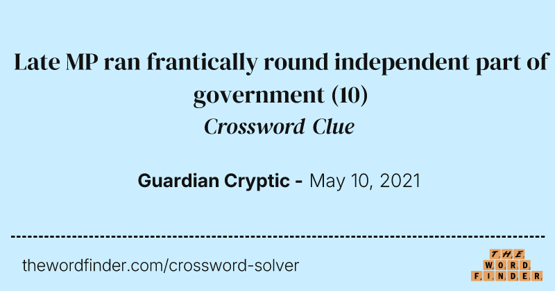 Late MP ran frantically round independent part of government crossword clue image