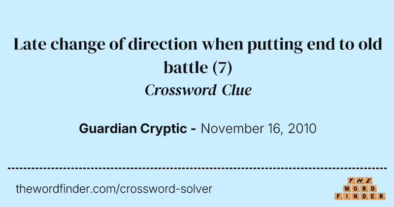 Late change of direction when putting end to old battle crossword clue image