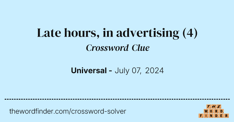 Late hours, in advertising crossword clue image
