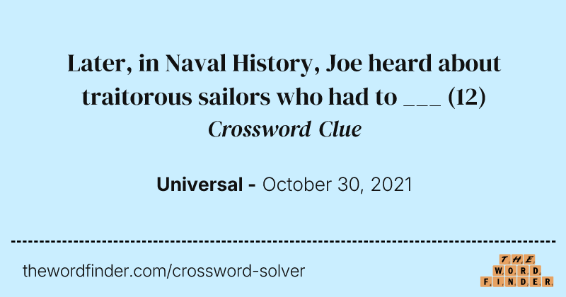Later, in Naval History, Joe heard about traitorous sailors who had to ___ crossword clue image