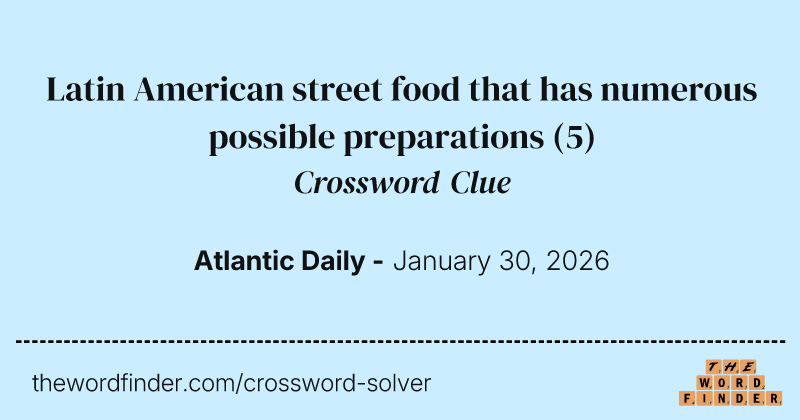 Latin American street food that has numerous possible preparations crossword clue image