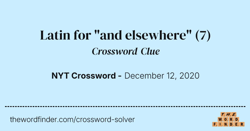 Latin for "and elsewhere" crossword clue image
