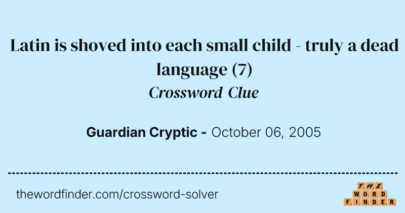 Latin is shoved into each small child - truly a dead language crossword clue image