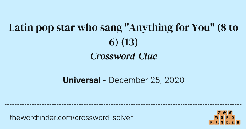 Latin pop star who sang "Anything for You" (8 to 6) crossword clue image