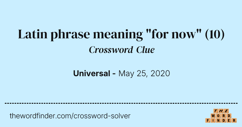 Latin phrase meaning "for now" crossword clue image