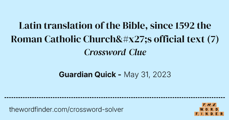 Latin translation of the Bible, since 1592 the Roman Catholic Church's official text crossword clue image