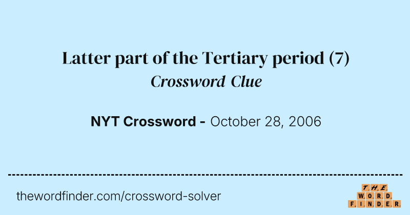 Latter part of the Tertiary period crossword clue image