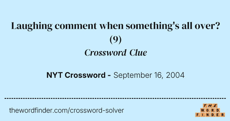 Laughing comment when something's all over? crossword clue image