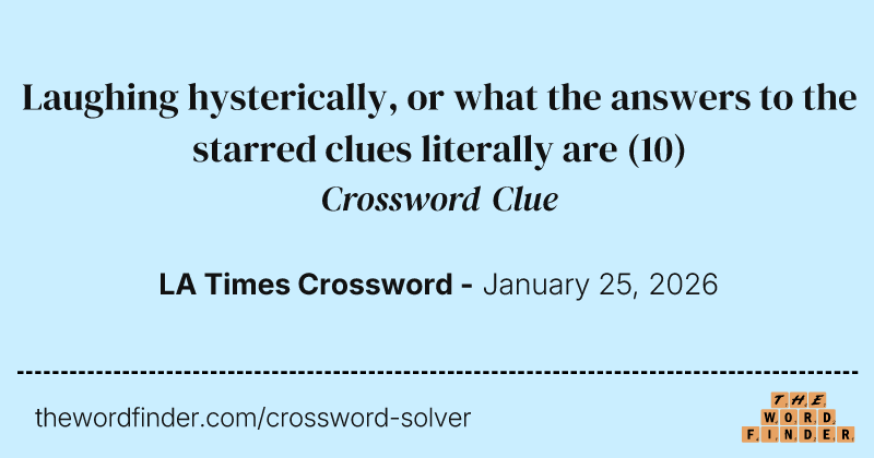 Laughing hysterically, or what the answers to the starred clues literally are crossword clue image
