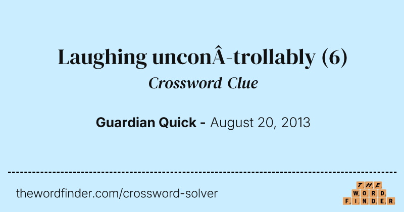 Laughing uncontrollably crossword clue image