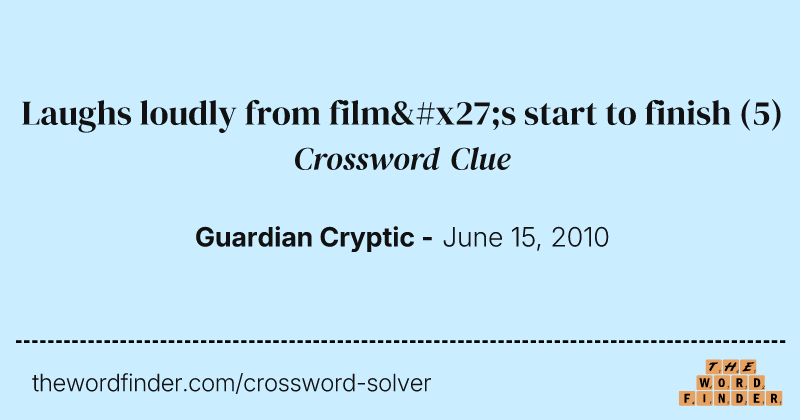 Laughs loudly from film's start to finish crossword clue image