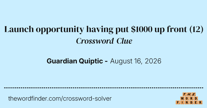 Launch opportunity having put $1000 up front crossword clue image
