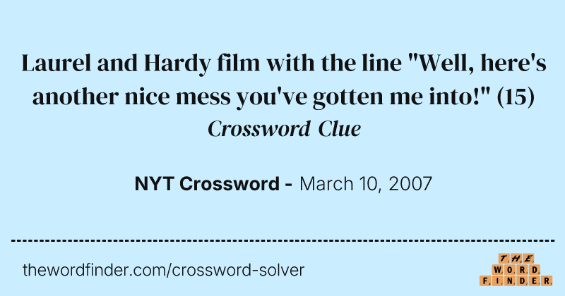 Laurel and Hardy film with the line "Well, here's another nice mess you've gotten me into!" crossword clue image