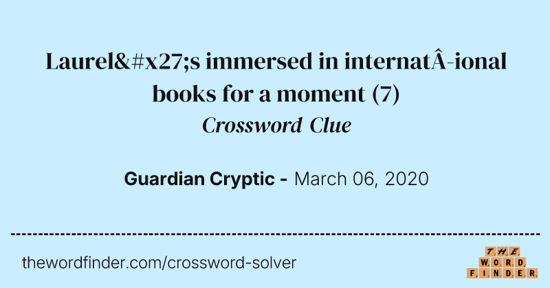 Laurel's immersed in international books for a moment crossword clue image
