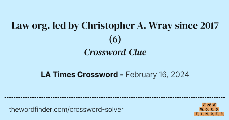 Law org. led by Christopher A. Wray since 2017 crossword clue image