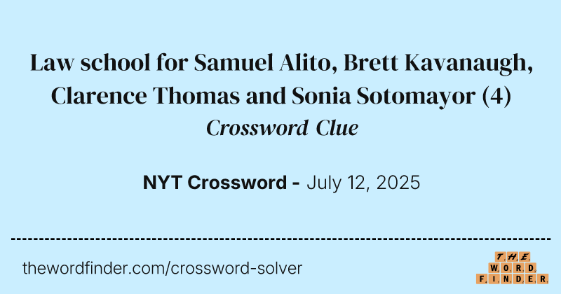 Law school for Samuel Alito, Brett Kavanaugh, Clarence Thomas and Sonia Sotomayor crossword clue image