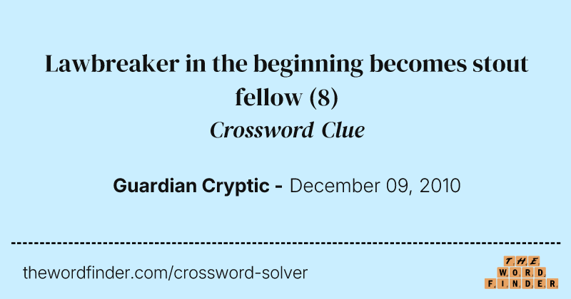 Lawbreaker in the beginning becomes stout fellow crossword clue image