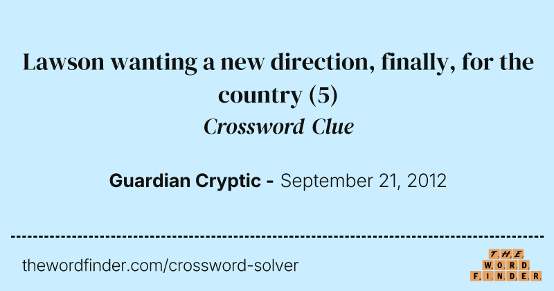 Lawson wanting a new direction, finally, for the country crossword clue image