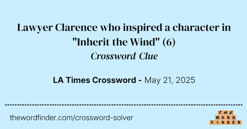 Lawyer Clarence who inspired a character in "Inherit the Wind" crossword clue image