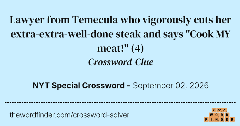 Lawyer from Temecula who vigorously cuts her extra-extra-well-done steak and says "Cook MY meat!" crossword clue image
