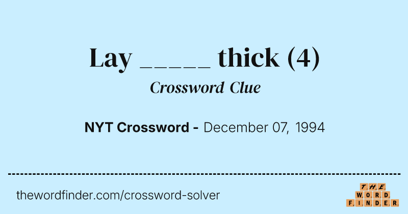 Lay _____ thick crossword clue image