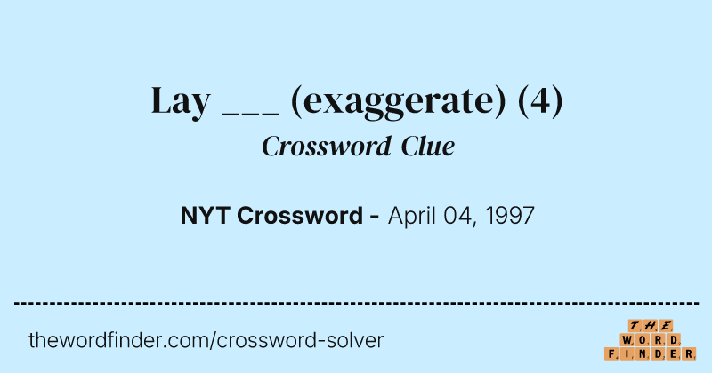 Lay ___ (exaggerate) crossword clue image