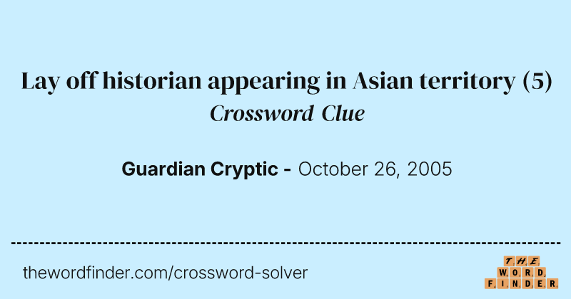Lay off historian appearing in Asian territory crossword clue image