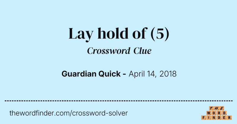 Lay hold of crossword clue image