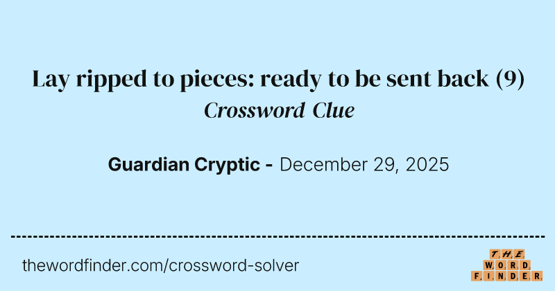 Lay ripped to pieces: ready to be sent back crossword clue image
