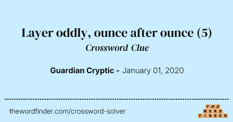 Layer oddly, ounce after ounce crossword clue image