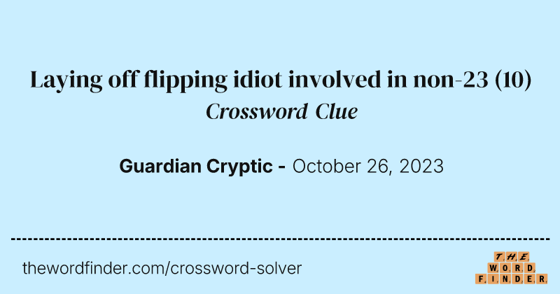 Laying off flipping idiot involved in non-23 crossword clue image