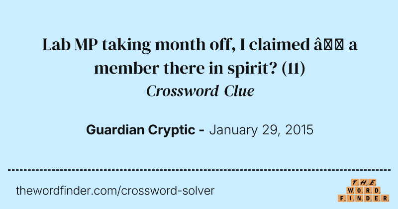 Lab MP taking month off, I claimed — a member there in spirit? crossword clue image