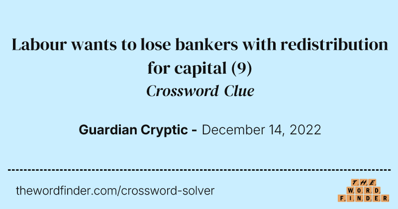 Labour wants to lose bankers with redistribution for capital crossword clue image
