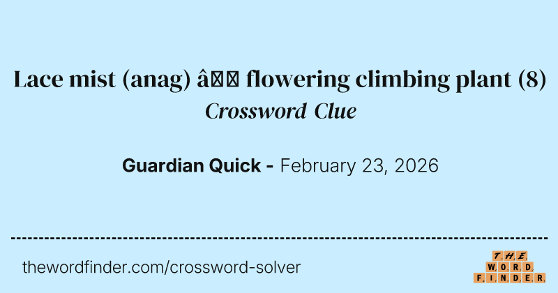 Lace mist (anag) – flowering climbing plant crossword clue image