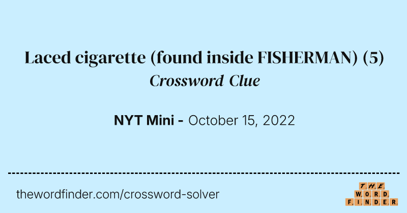 Laced cigarette (found inside FISHERMAN) crossword clue image