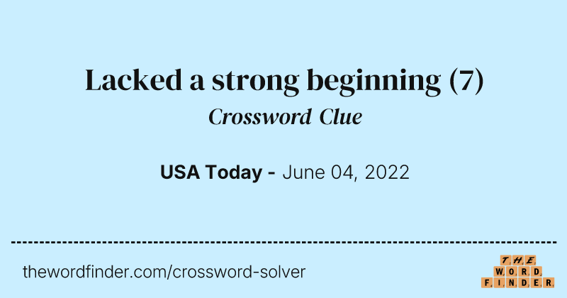 Lacked a strong beginning crossword clue image