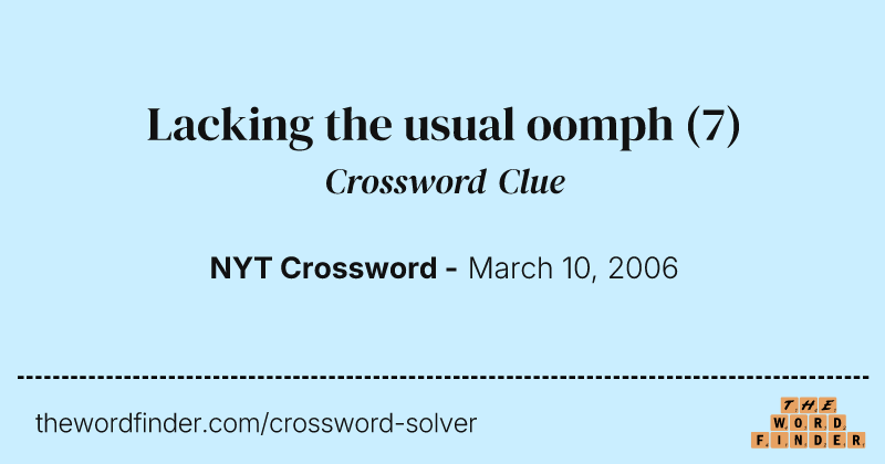 Lacking the usual oomph crossword clue image