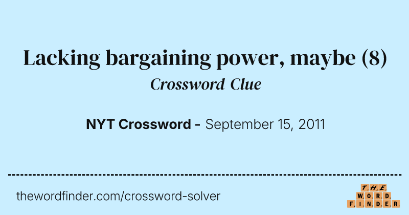 Lacking bargaining power, maybe crossword clue image