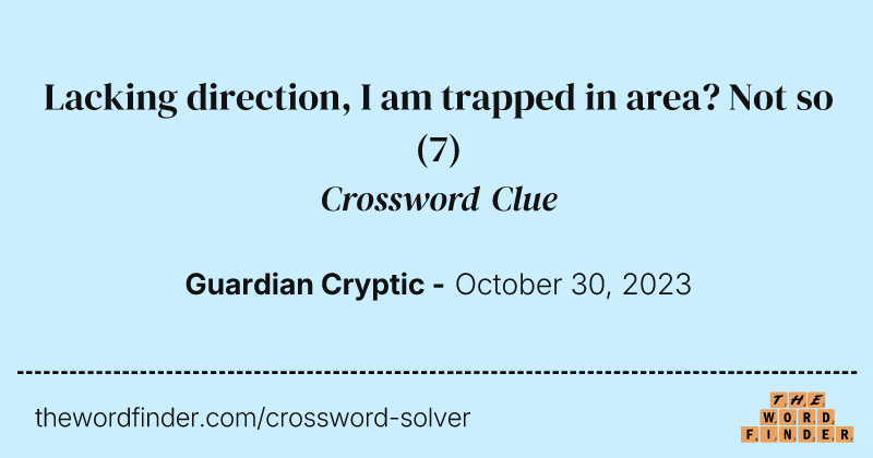 Lacking direction, I am trapped in area? Not so crossword clue image