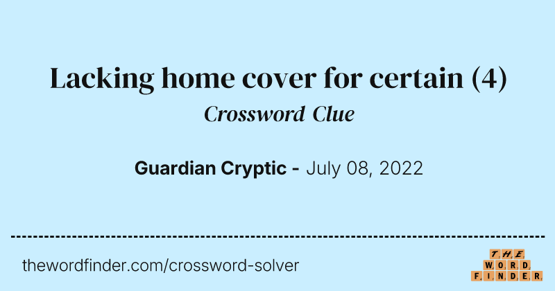Lacking home cover for certain crossword clue image
