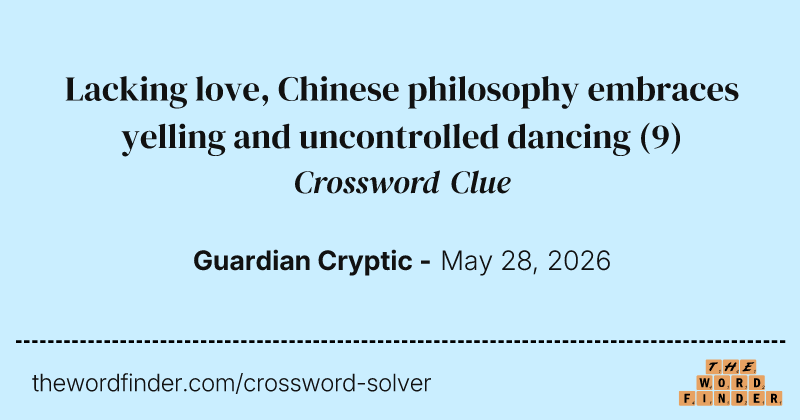 Lacking love, Chinese philosophy embraces yelling and uncontrolled dancing crossword clue image