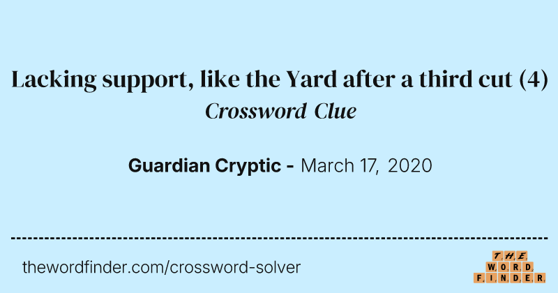 Lacking support, like the Yard after a third cut crossword clue image