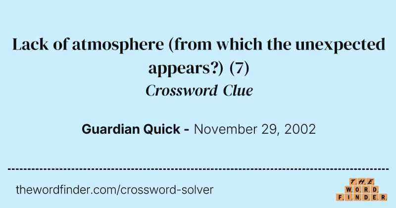 Lack of atmosphere (from which the unexpected appears?) crossword clue image